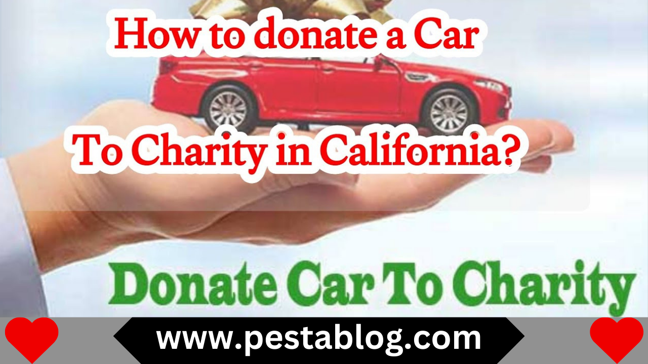 How to Donate a Car in California Pestablog